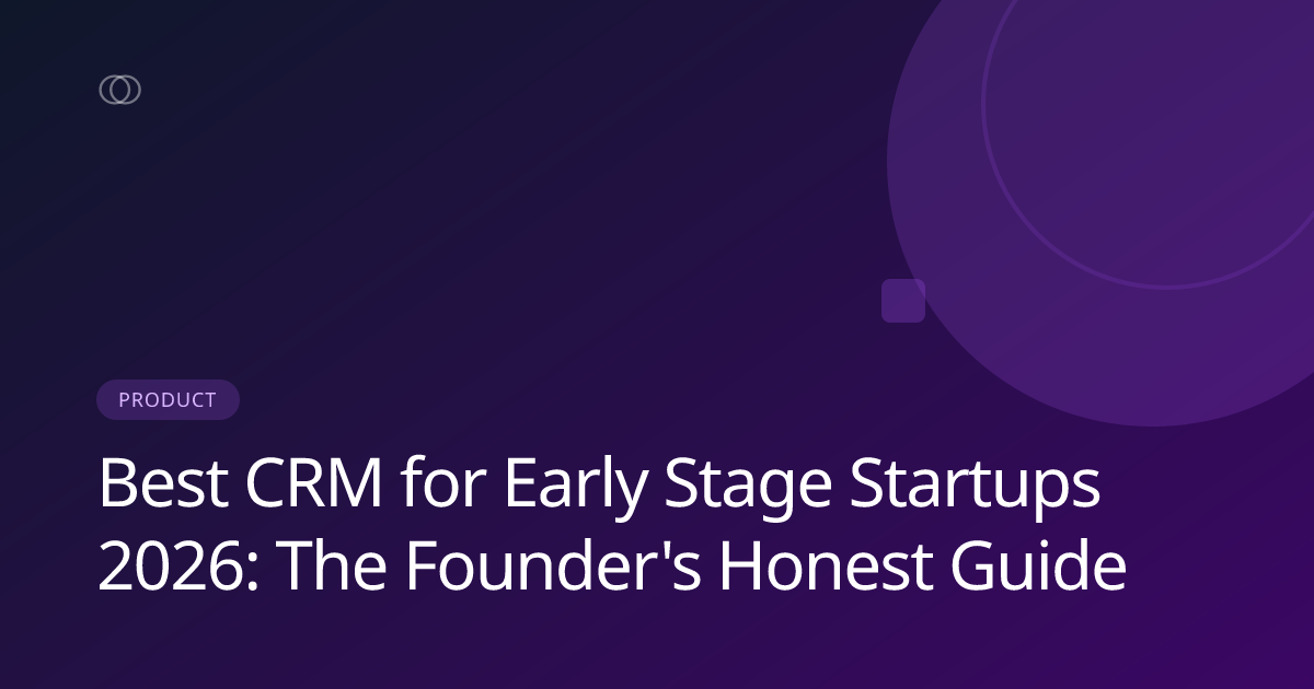 Best CRM for Early Stage Startups 2026: The Founder's Honest Guide