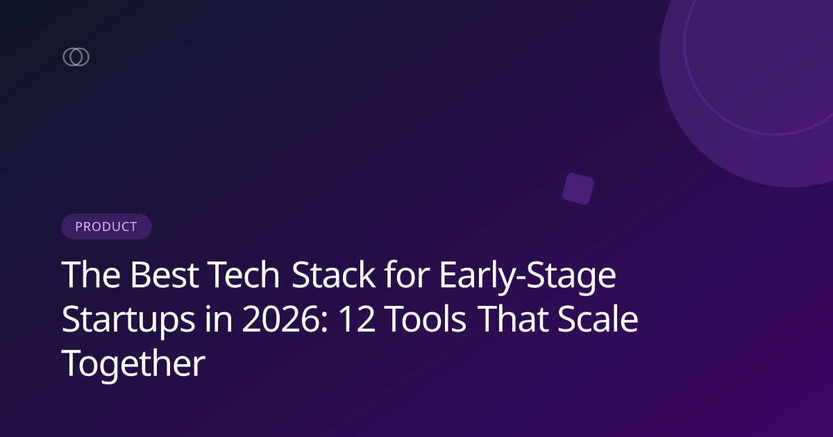 The Best Tech Stack for Early-Stage Startups in 2026: 12 Tools That Scale Together