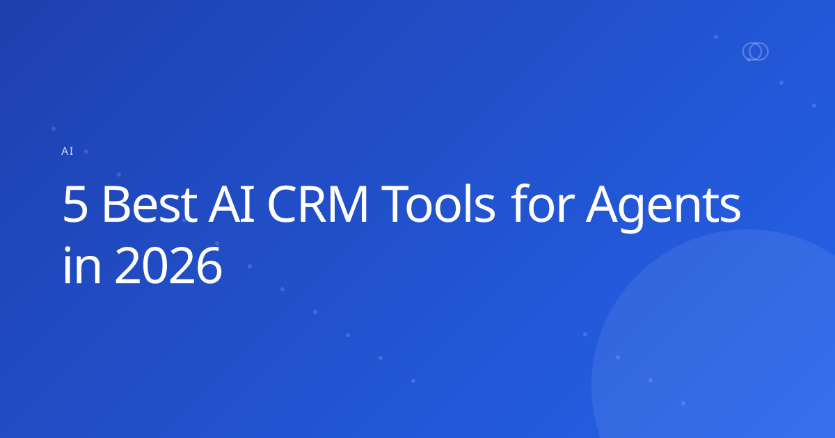 5 Best AI CRM Tools for Agents in 2026
