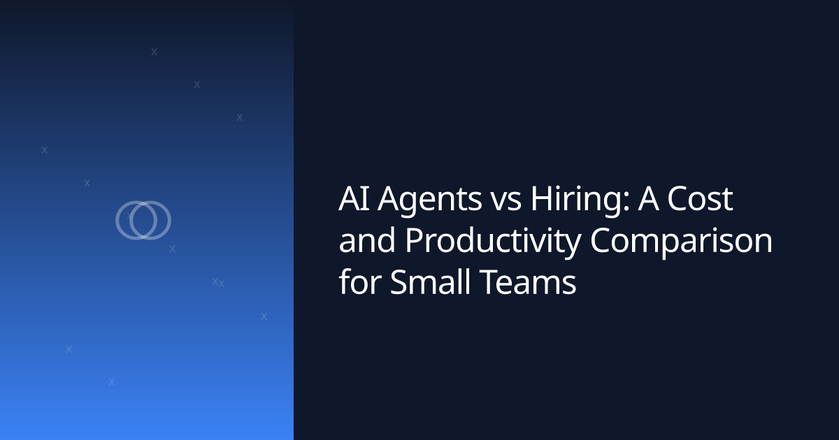 AI Agents vs Hiring: A Cost and Productivity Comparison for Small Teams