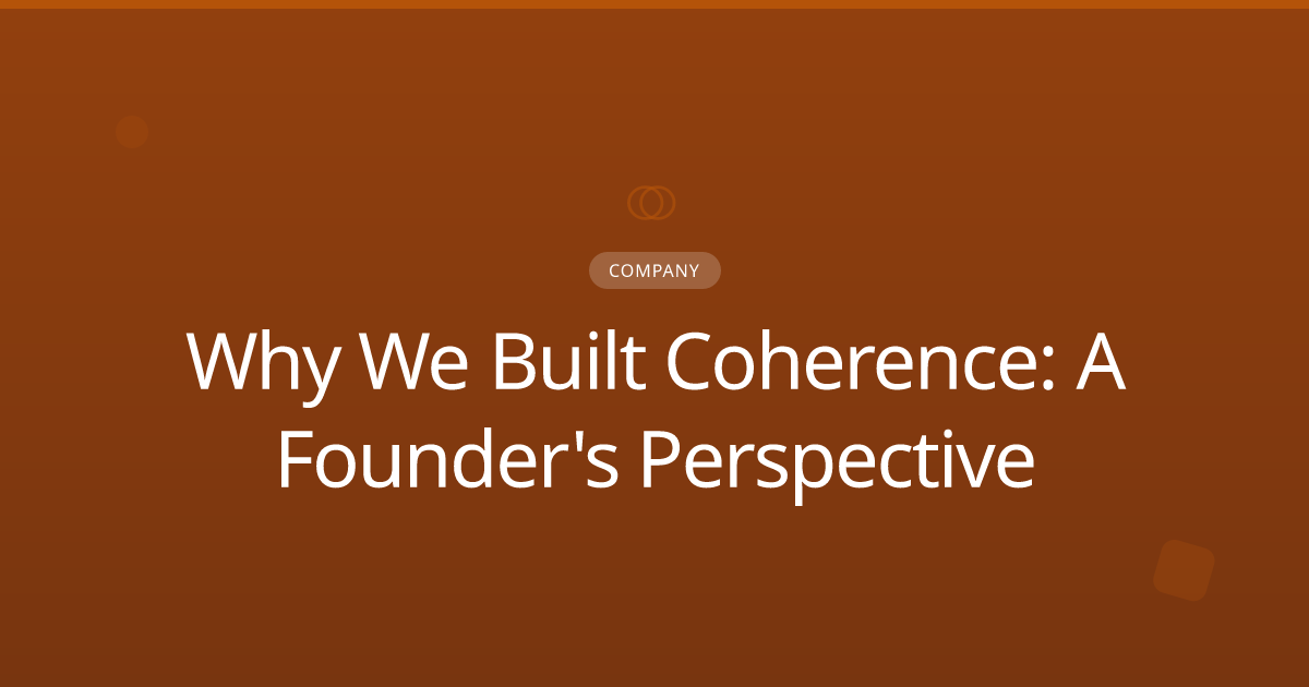 Why We Built Coherence: A Founder's Perspective