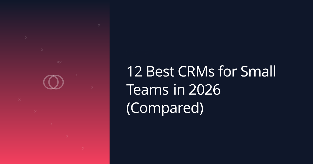 12 Best CRMs for Small Teams in 2026 (Compared)