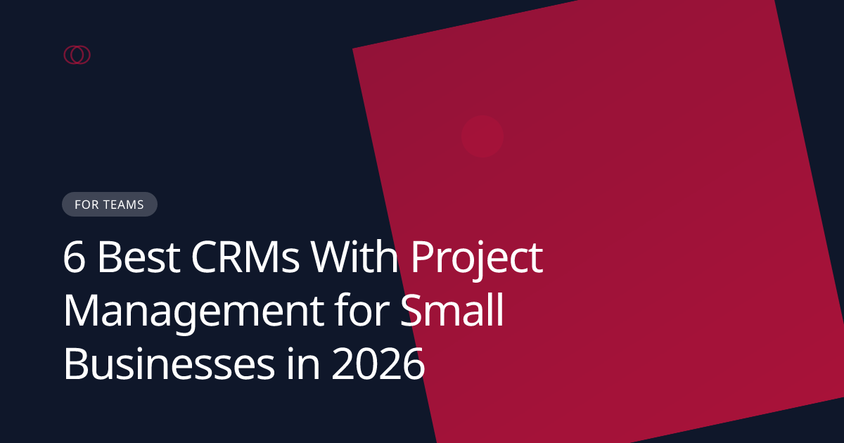 6 Best CRMs With Project Management for Small Businesses in 2026