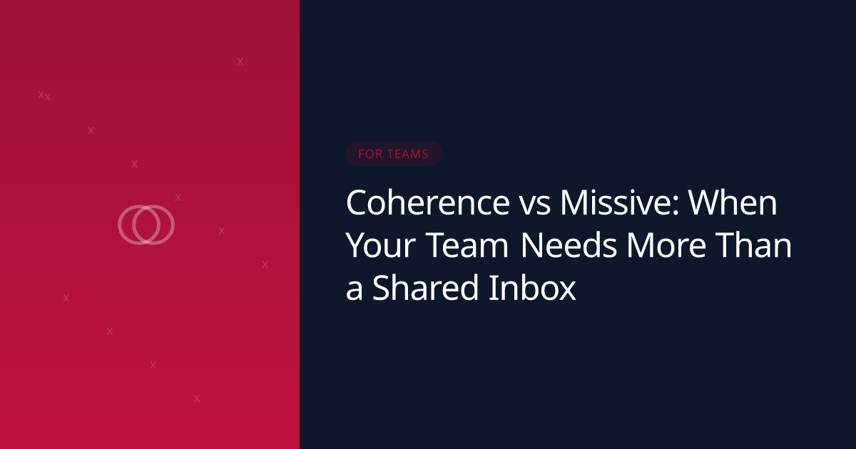 Coherence vs Missive: When Your Team Needs More Than a Shared Inbox