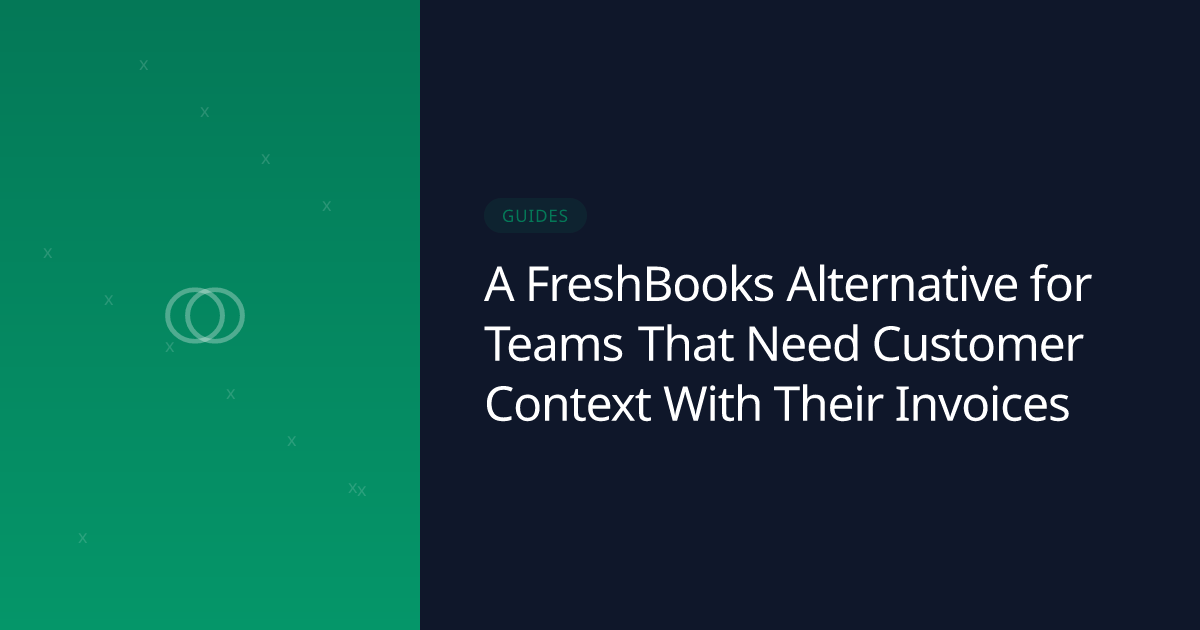 A FreshBooks Alternative for Teams That Need Customer Context With Their Invoices
