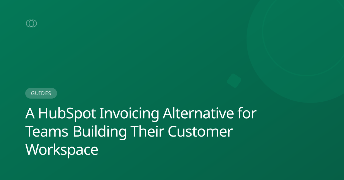 A HubSpot Invoicing Alternative for Teams Building Their Customer Workspace