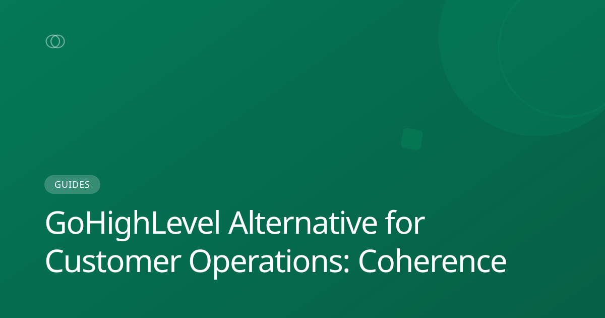 GoHighLevel Alternative for Customer Operations: Coherence