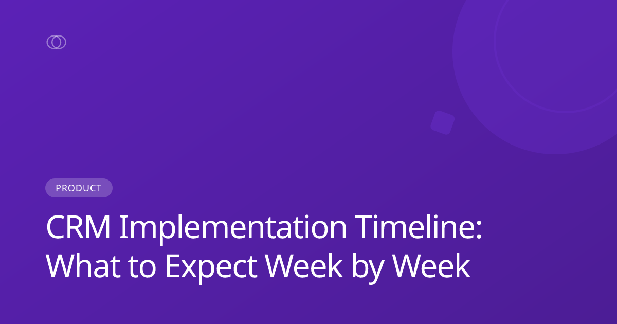 CRM Implementation Timeline: What to Expect Week by Week