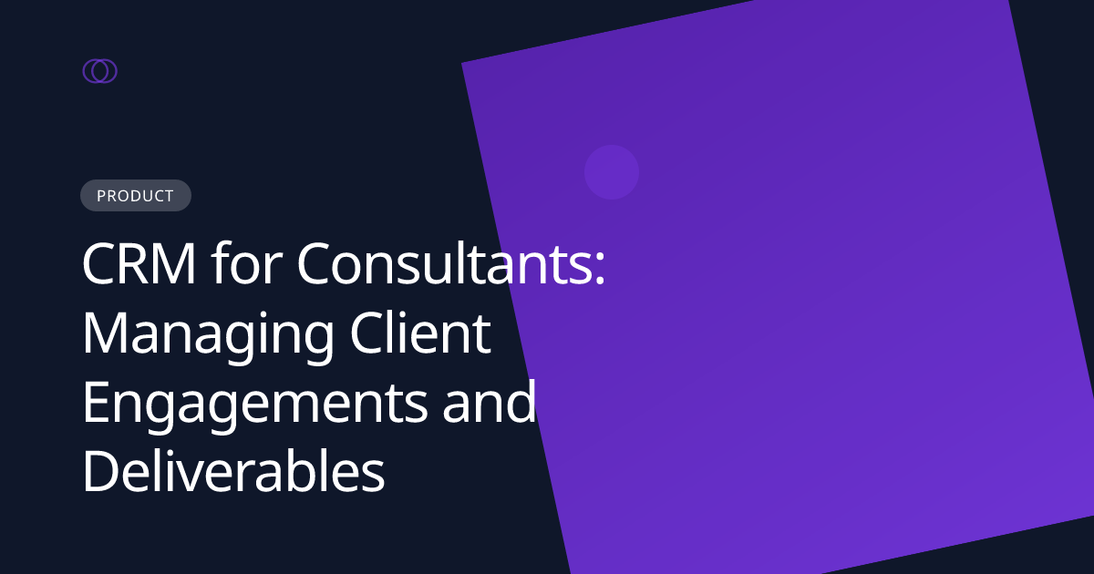 CRM for Consultants: Managing Client Engagements and Deliverables