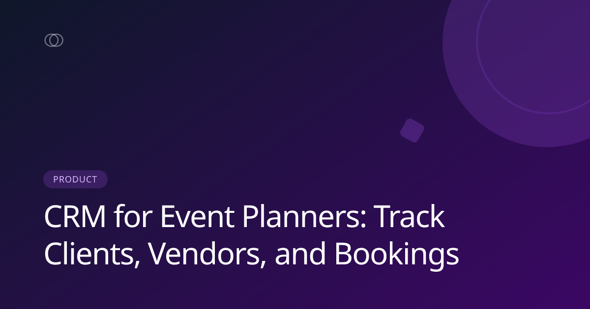 CRM for Event Planners: Track Clients, Vendors, and Bookings