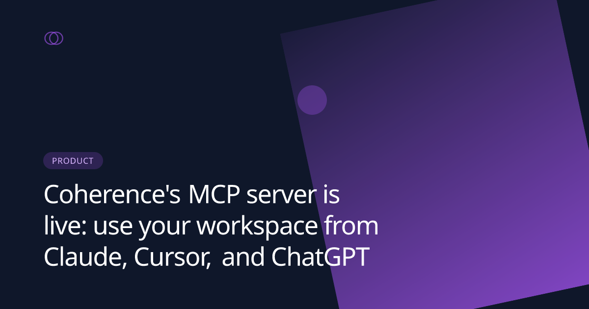 Coherence's MCP server is live: use your workspace from Claude, Cursor, and ChatGPT