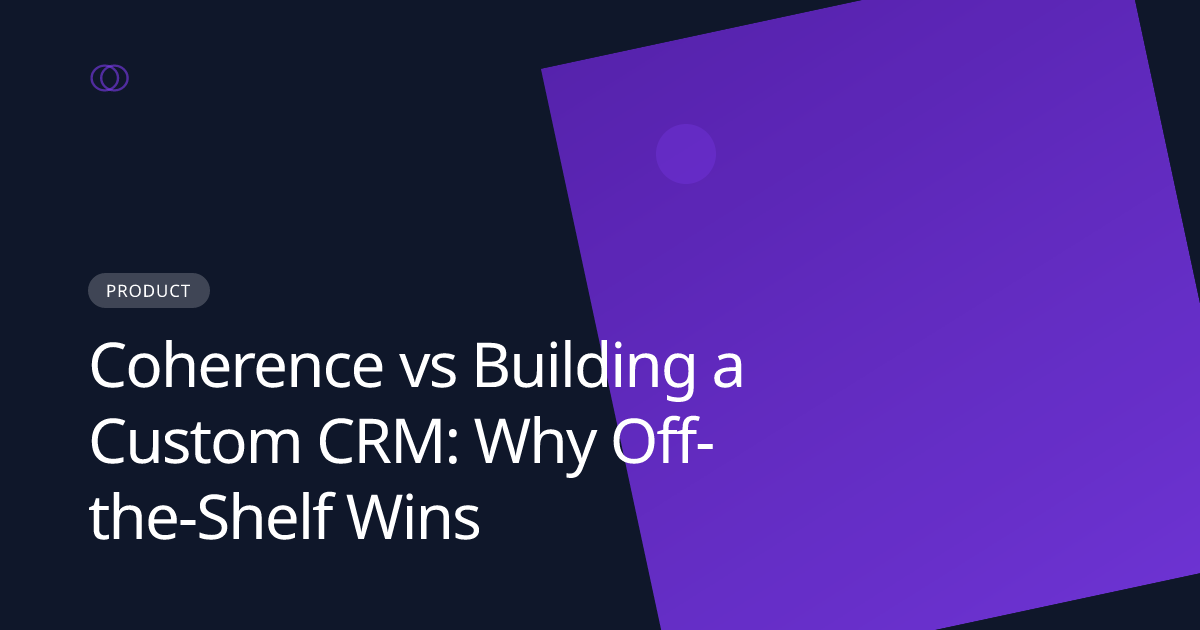 Coherence vs Building a Custom CRM: Why Off-the-Shelf Wins