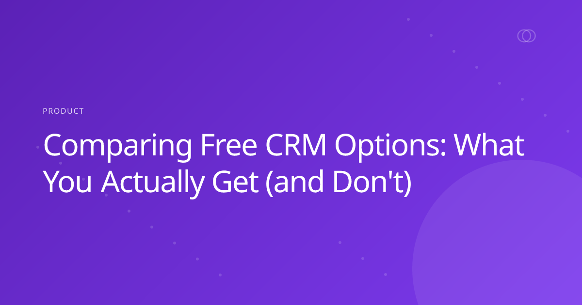 Comparing Free CRM Options: What You Actually Get (and Don't)