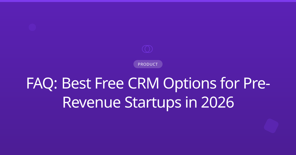 FAQ: Best Free CRM Options for Pre-Revenue Startups in 2026
