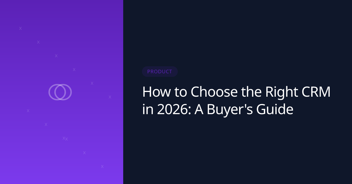 How to Choose the Right CRM in 2026: A Buyer's Guide