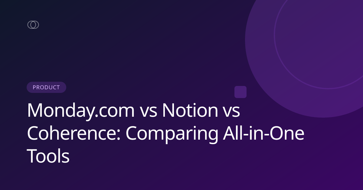 Monday.com vs Notion vs Coherence: Comparing All-in-One Tools