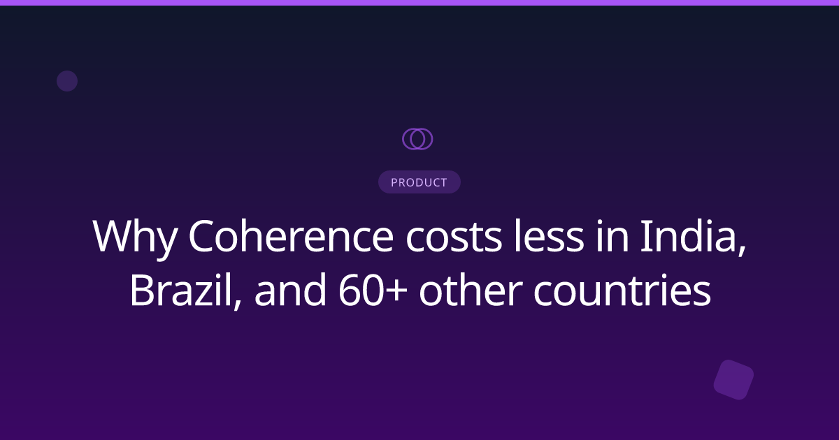 Why Coherence costs less in India, Brazil, and 60+ other countries
